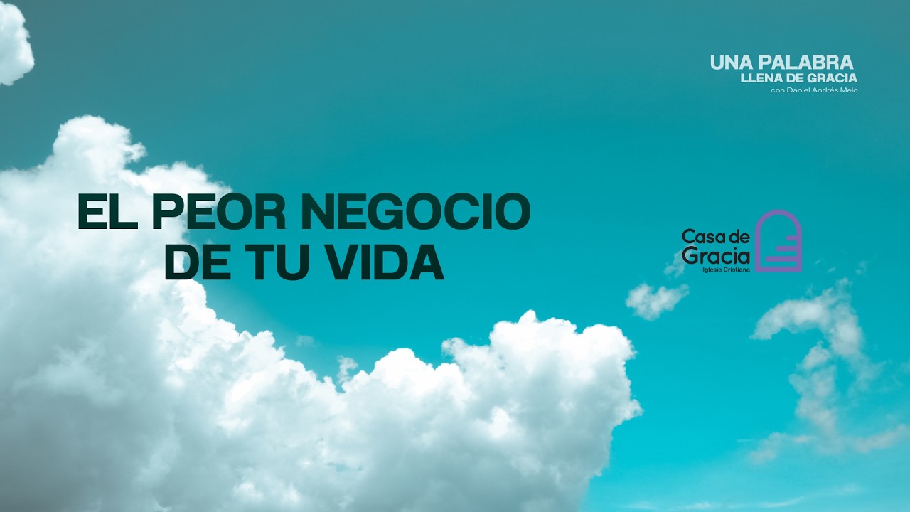 Una palabra llena de gracia - El peor negocio de tu vida.