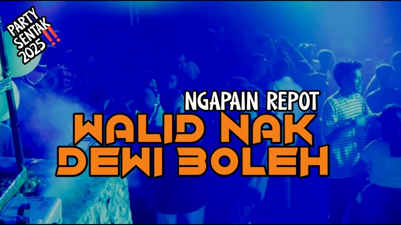 WALID NAK DEWI BOLEH x NGAPAIN REPOT - PARTY SENTAK - THENDO CHASTELO 2025