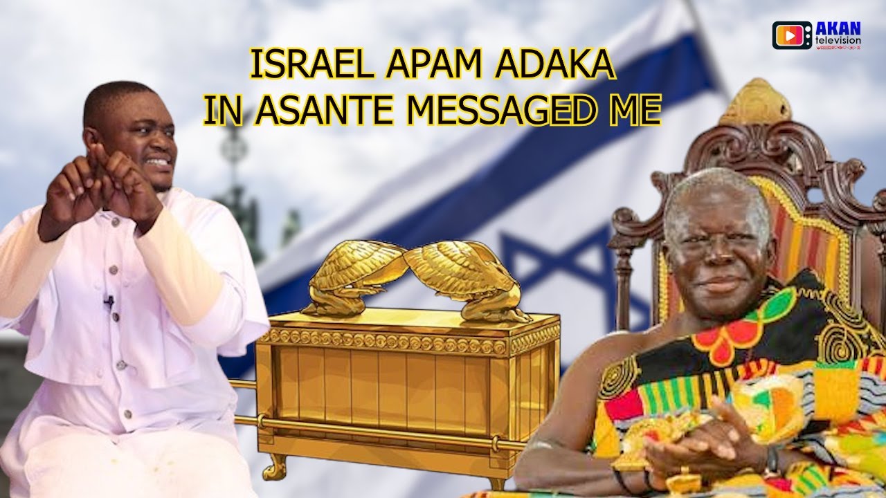 APAM ADAKA IN ISRAEL IS FOUND IN ASANTE & TETE DIIFO) FLIPS OTUMFOUR, AKANMAN LINK GRACE BOADU, MOE