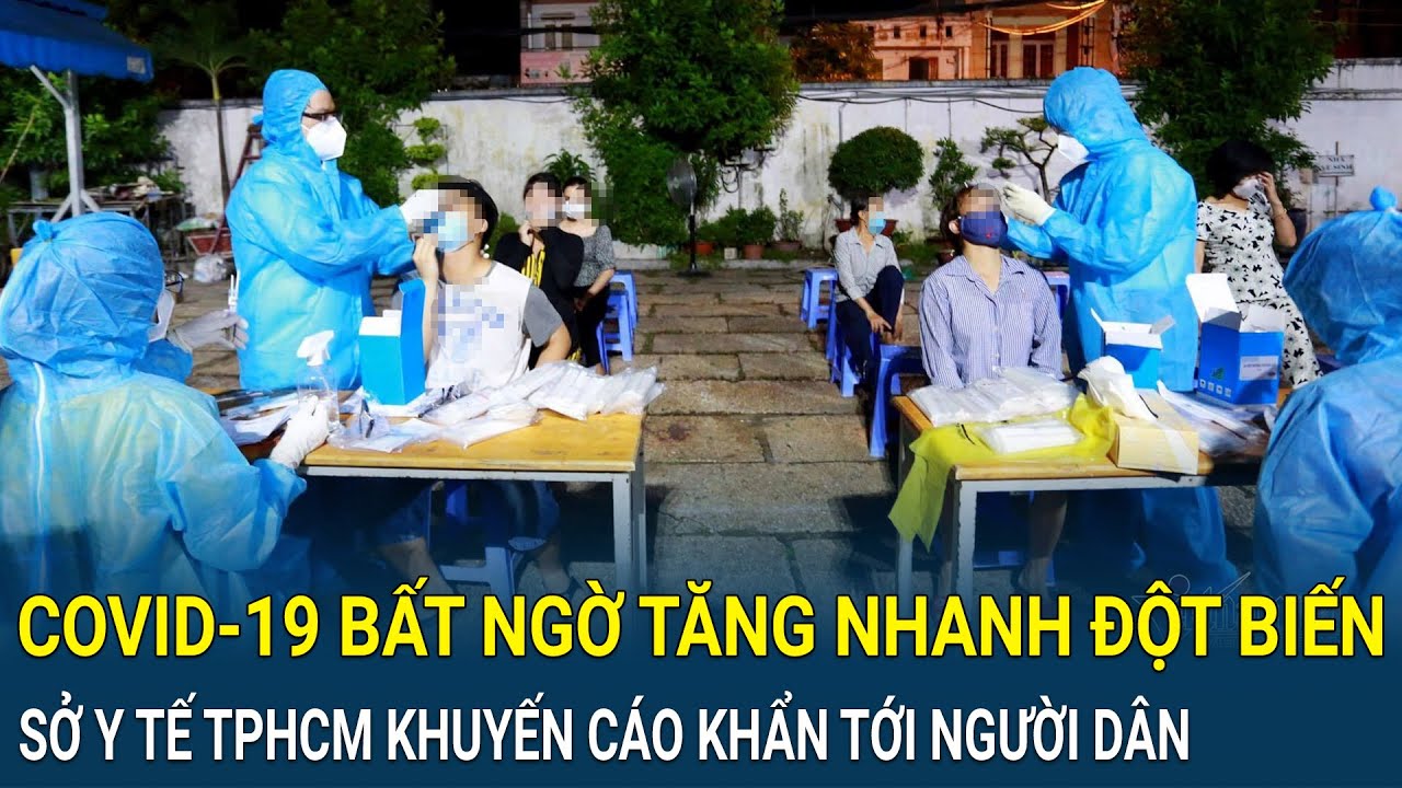 Điểm nóng: COVID-19 bất ngờ tăng nhanh đột biến, Sở Y tế TPHCM khuyến cáo khẩn tới người dân