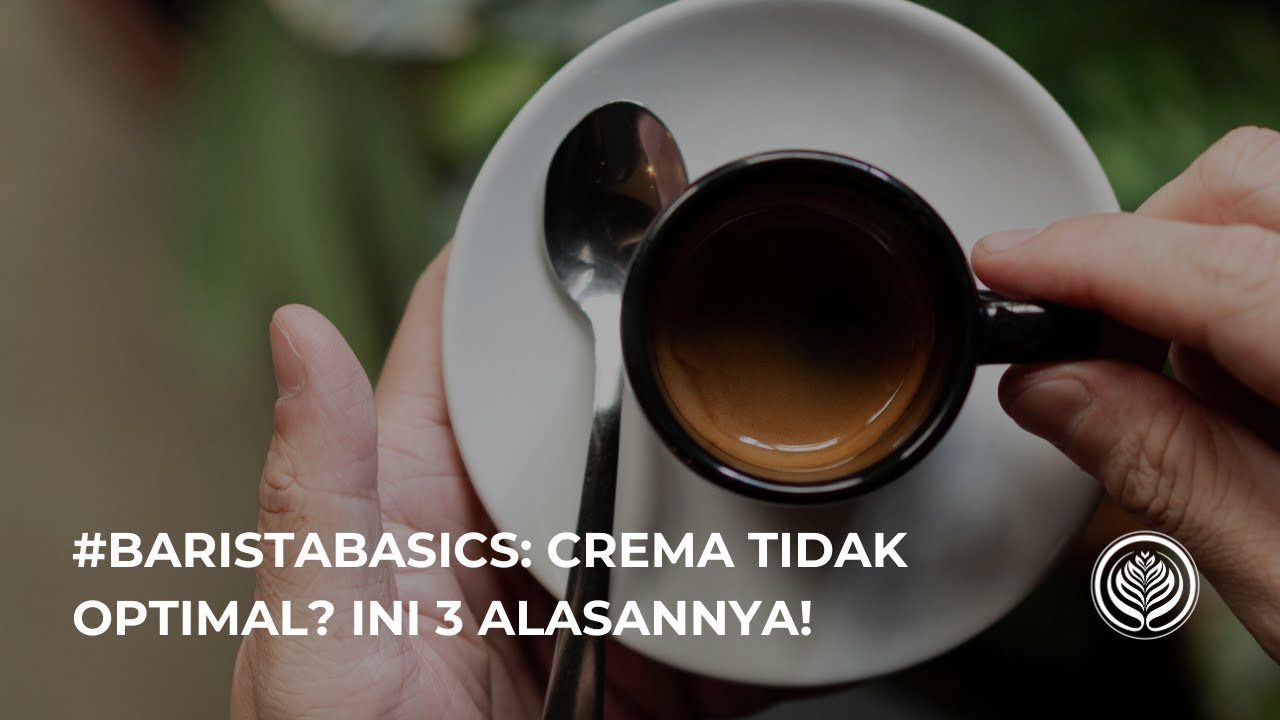 #BaristaBasics: Crema Espresso Tidak Optimal? Ini 3 Alasannya!