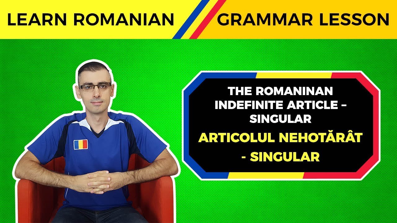 The Indefinite Article in the Singular | Learn Romanian Grammar Lesson