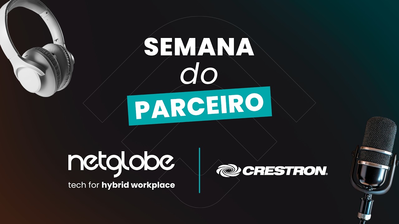 Semana do Parceiro | Netglobe Hybrid Workplace & Crestron