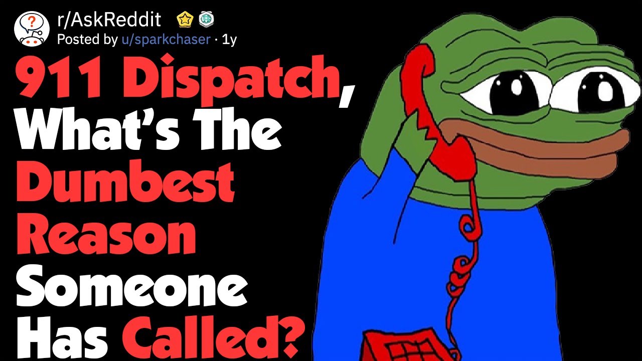 911 Dispatchers, What’s The Dumbest Reason Someone Called? (AskReddit)