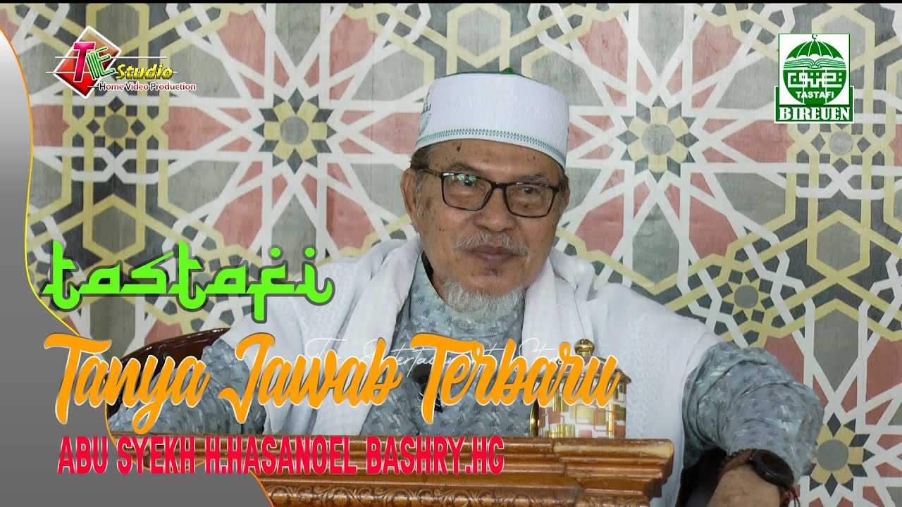 Tanya Jawab Terbaru I Abu Syekh H.Hasanoel Bashry HG I Tastafi Bireuen
