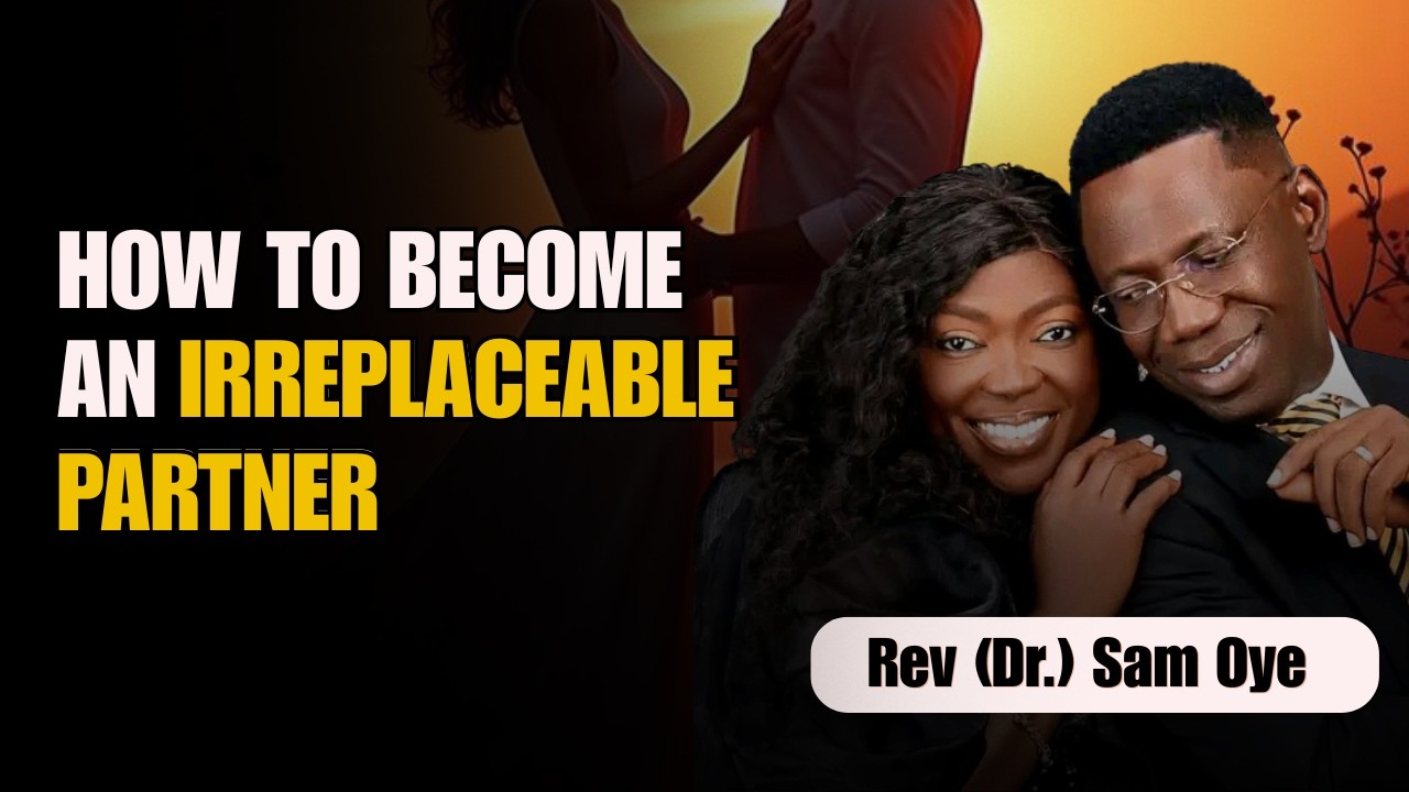 How To Become An Irreplaceable Man/Woman | Power Couples' Secrets | Rev Sam Oye