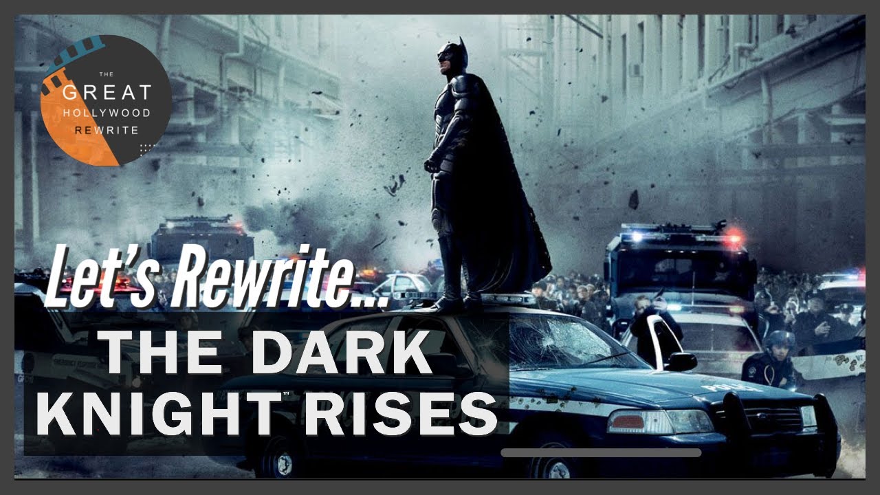 Fixing The Dark Knight Rises | The Great Hollywood Rewrite Podcast