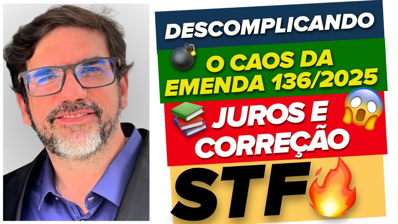 🔴😱 DESCOMPLICANDO O CAOS DA EC 136/2025 - JUROS E CORREÇÃO NAS CONDENAÇÕES DA FAZENDA 🔴