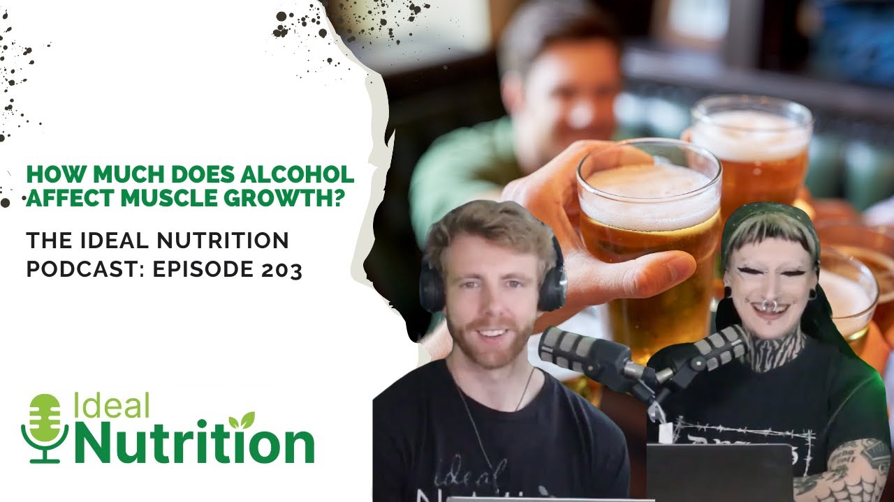 How Much Does Alcohol Affect Muscle Growth? I IDEAL NUTRITION PODCAST EPISODE 203