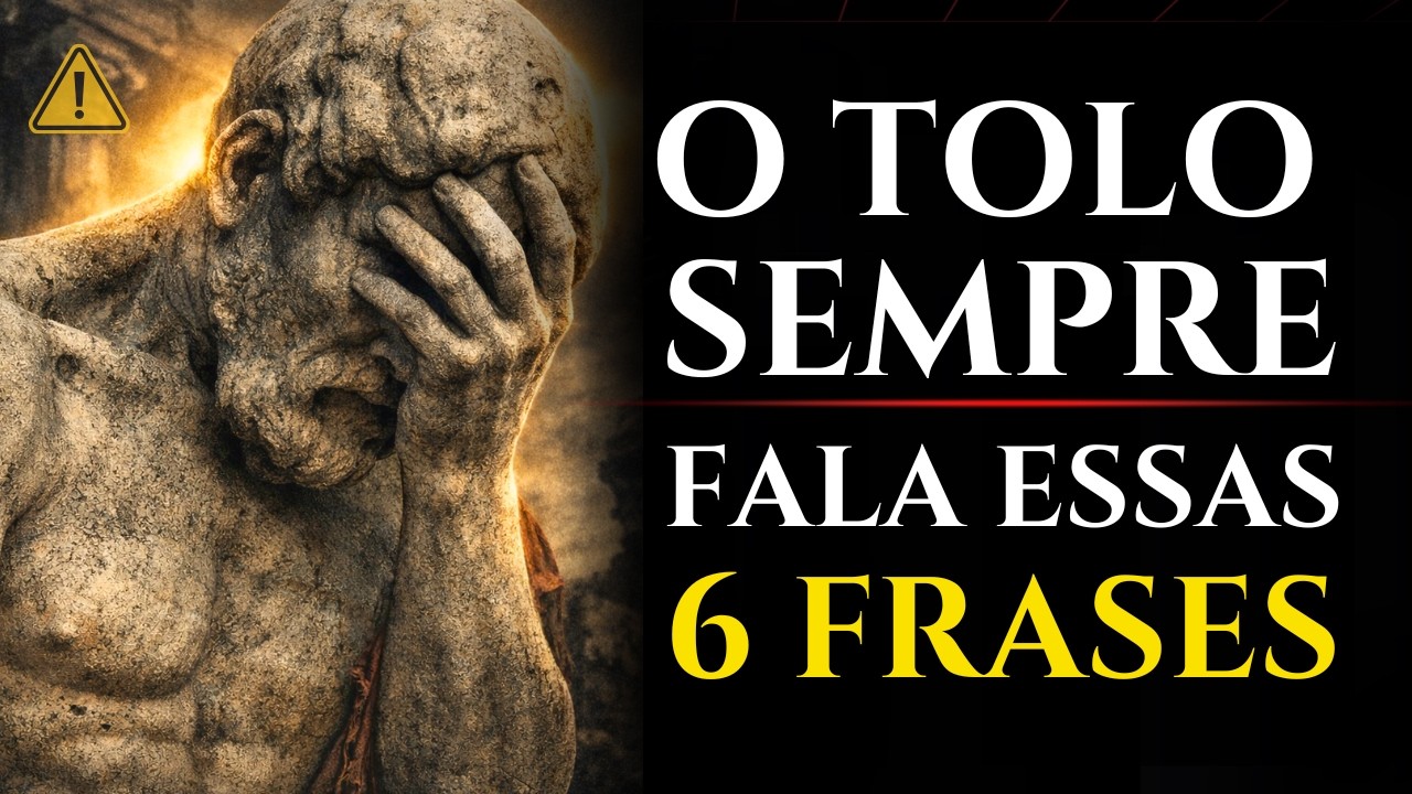 6 Frases que um Homem Tolo Sempre Repete | Sabedoria Estoica
