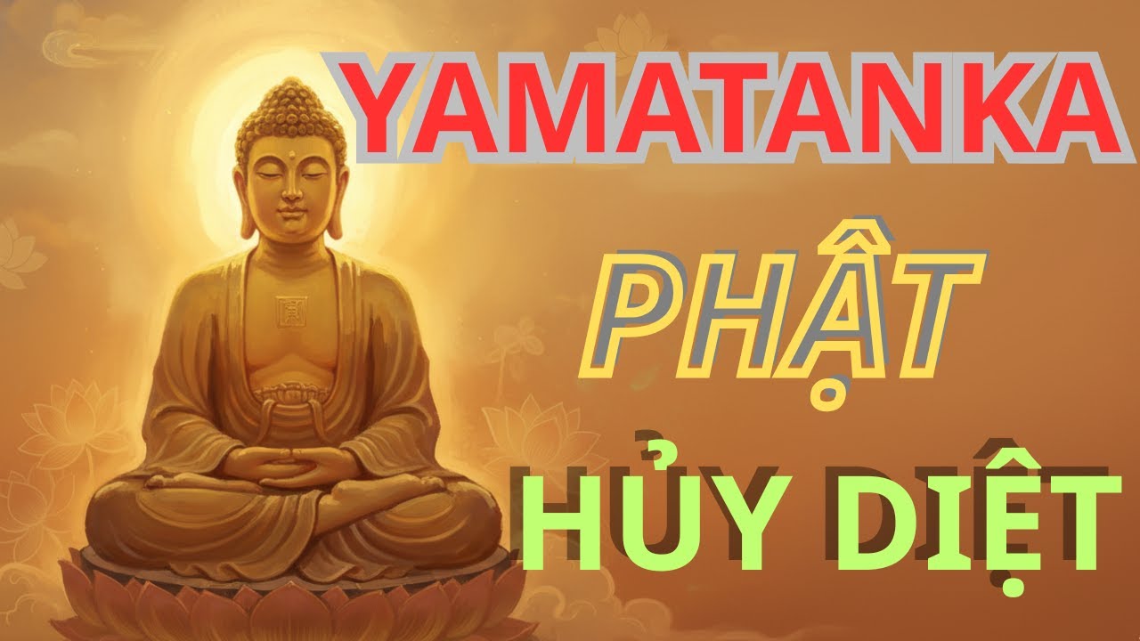 YAMANTAKA PHẬT HỦY DIỆT CÁI CHẾT - PHẬT HỘ PHÁP GIÁNG THẾ - SỨC MẠNH KIM CANG - TRÍ TUỆ VÔ ĐỊCH .