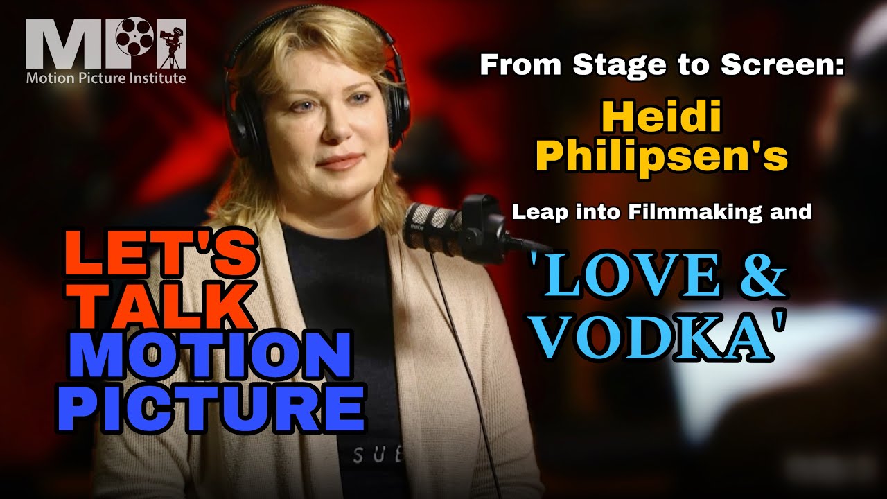 Let's Talk Motion Picture episode 17 with Heidi Philipsen Actor turn Director