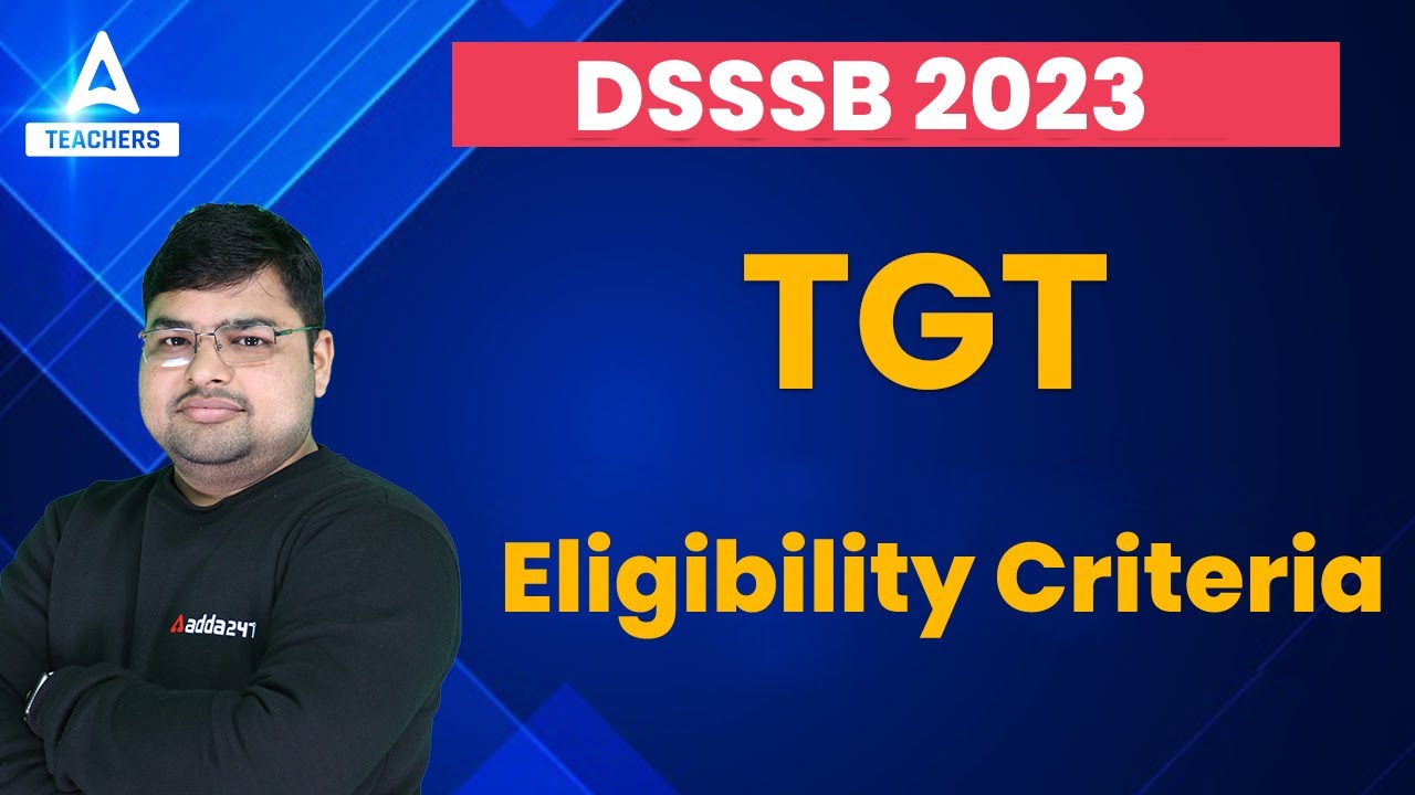 DSSSB TGT Eligibility Criteria 2023 | Complete Information