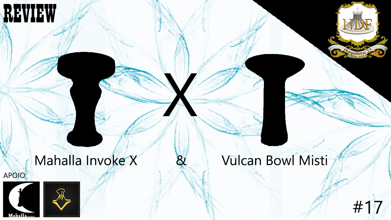 Narguileiros Df #17 -  Review Mahalla Invoke X e  Vulcan Bowl Misti