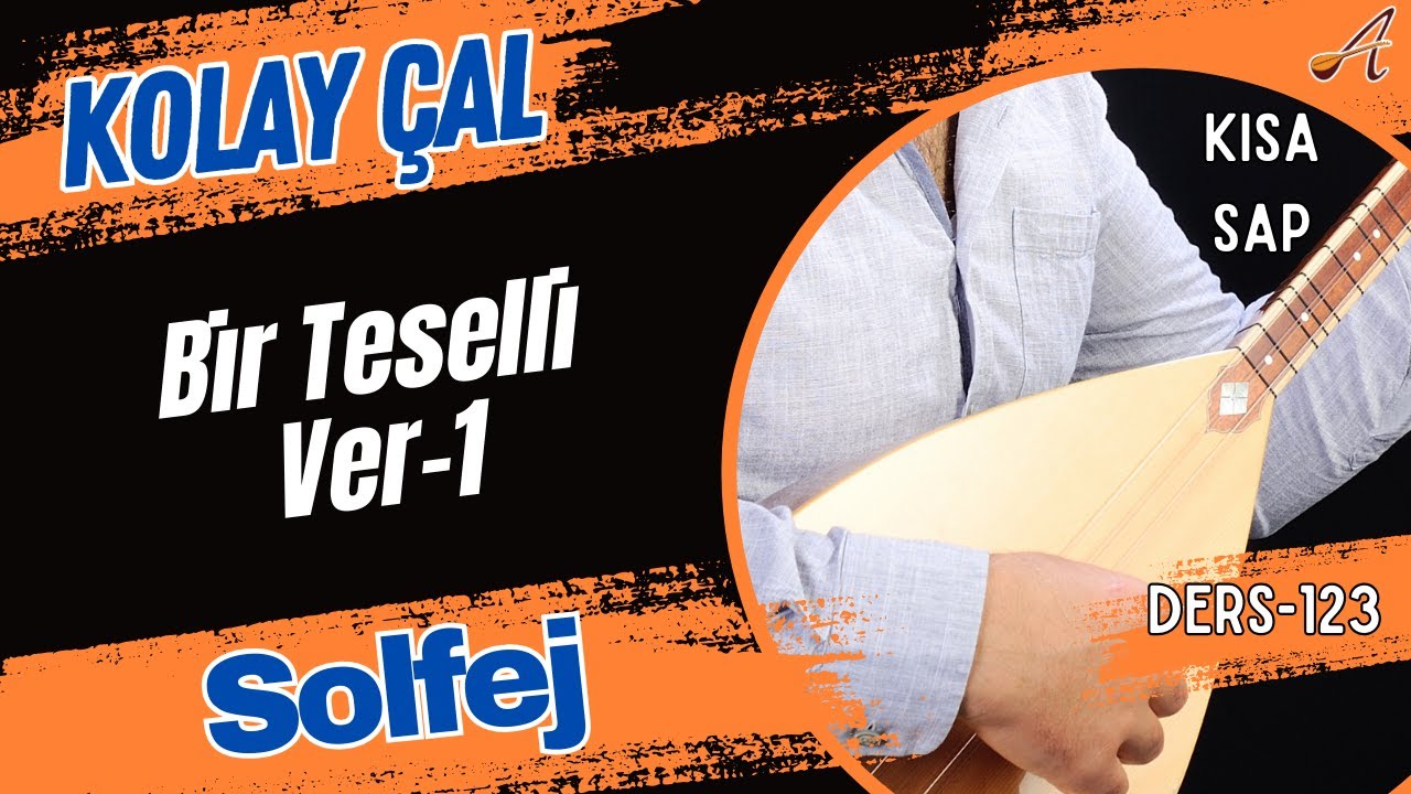Bir Teselli Ver-Solfej-1.Bölüm-(Kısa Sap Bağlama)