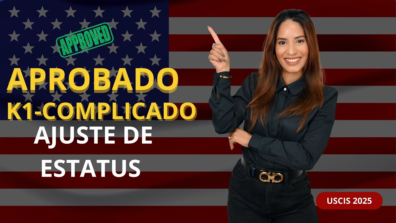 APROBADO- Ajuste de Estatus con Visa K1/ Caso Complejo - 2025