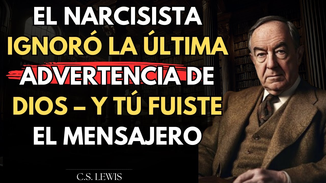 El NARCISISTA ignoró la última advertencia de DIOS – Y tú fuiste el mensajero | C.S. Lewis