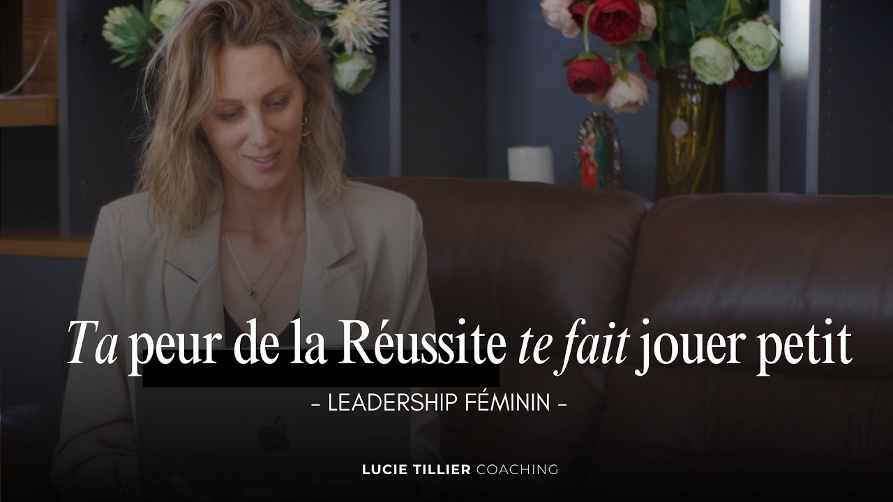 Ta peur de la réussite te fait jouer petit - Leadership féminin