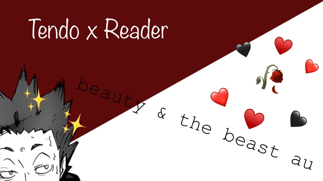 Tendo x Reader / Listener | Beauty & the Beast AU