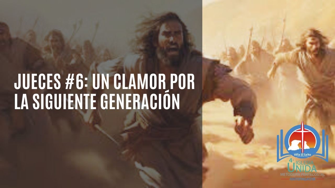 JUECES #6   UN CLAMOR POR LA SIGUIENTE GENERACIÓN (Jueces 13:8)