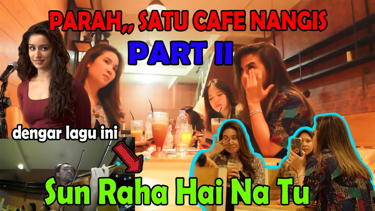 PART II_ PARAH SATU CAFE MENANGIS, dimainkan lagu SUN SAHA HAI NA TU ( lagu INDIA )