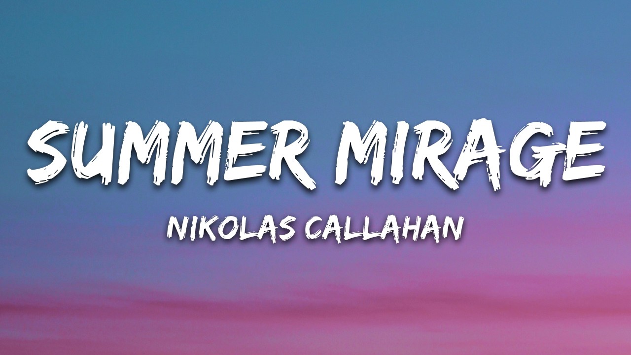 Nikolas Callahan - Summer Mirage (Lyrics)