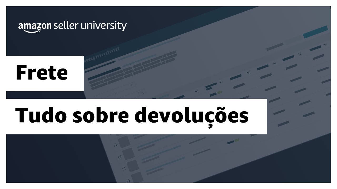 Tudo sobre devolu&ccedil;&otilde;es | Amazon Seller University Brasil