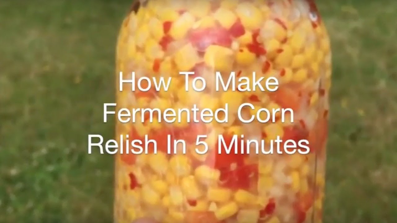 How To Make Fermented Corn Relish In 5 Minutes - AnOregonCottage.com