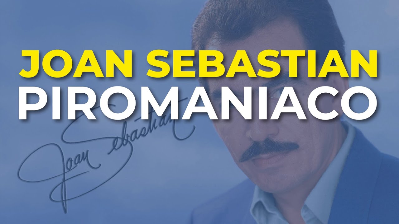 Joan Sebastian - Piromaniaco (Audio Oficial)