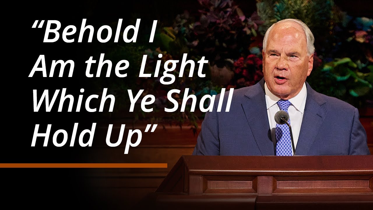 “Behold I Am the Light Which Ye Shall Hold Up” | Ronald A. Rasband | October 2024 General Conference