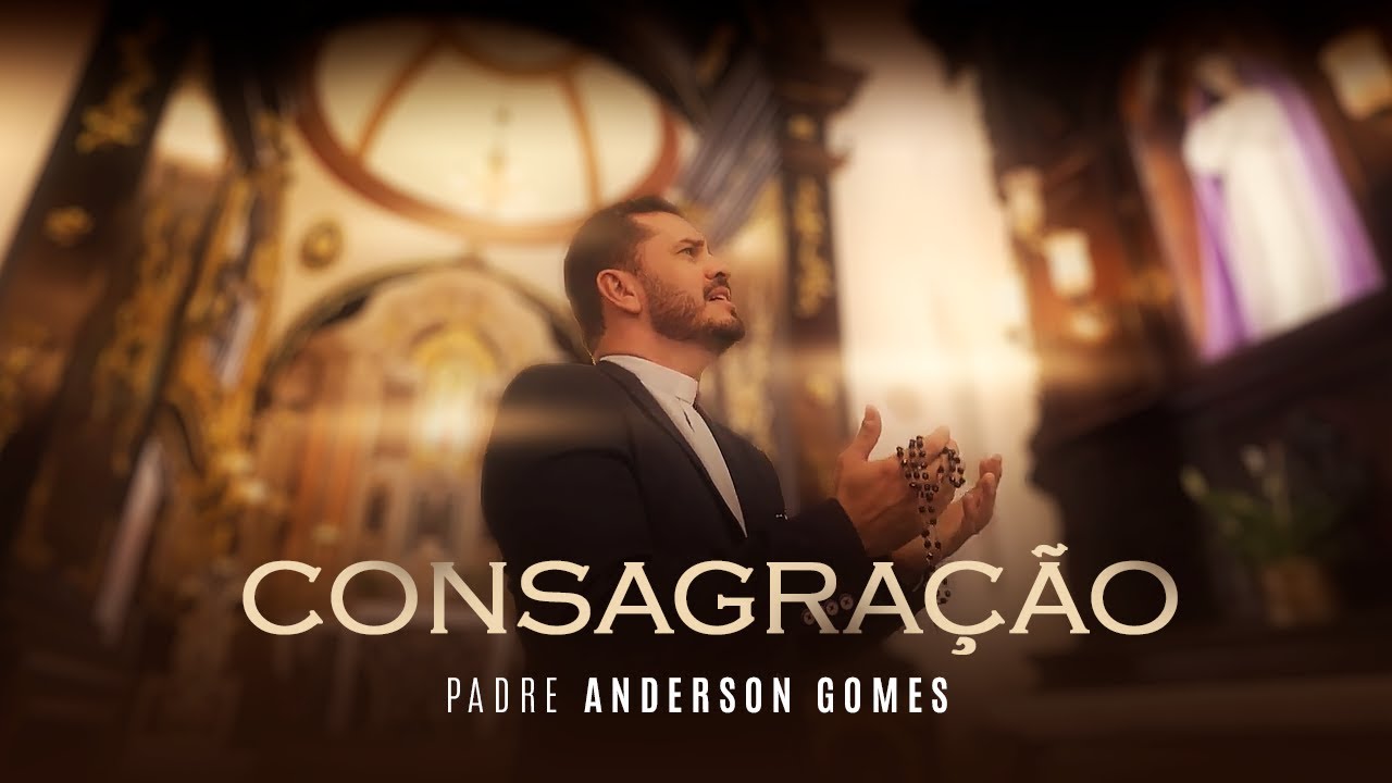 Padre Anderson Gomes - Consagração | Clipe Oficial