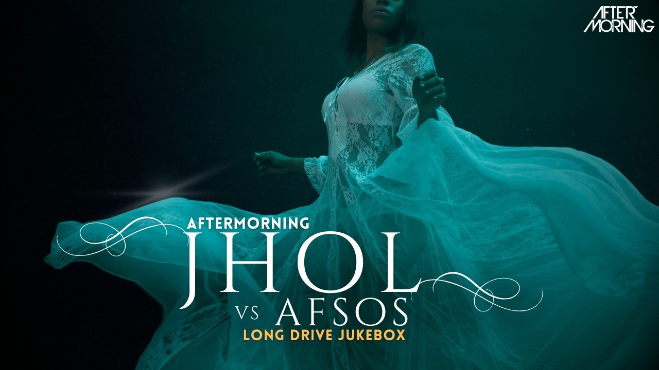 AFSOS x JHOL Mashup | Aftermorning | Long Drives Mashup Jukebox