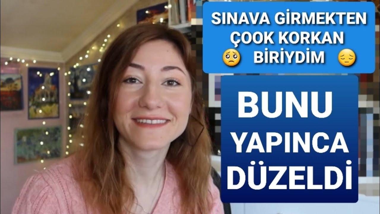 BU VİDEODAN SONRA, SINAV KORKUN KALMAYACAK. (ben çok stres yapan biriydim, böyle geçirdim)