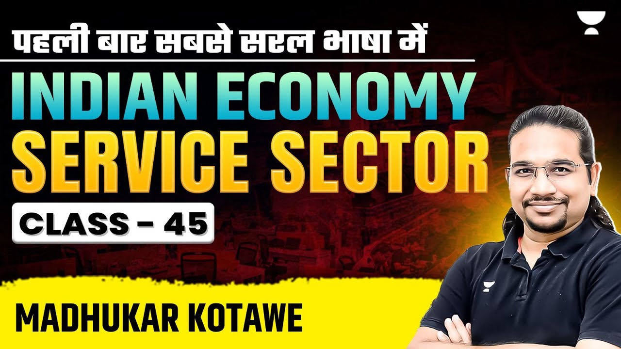 Indian Economy | CLASS 45 - Service Sector | UPSC/IAS 2025/26 | Madhukar Kotawe