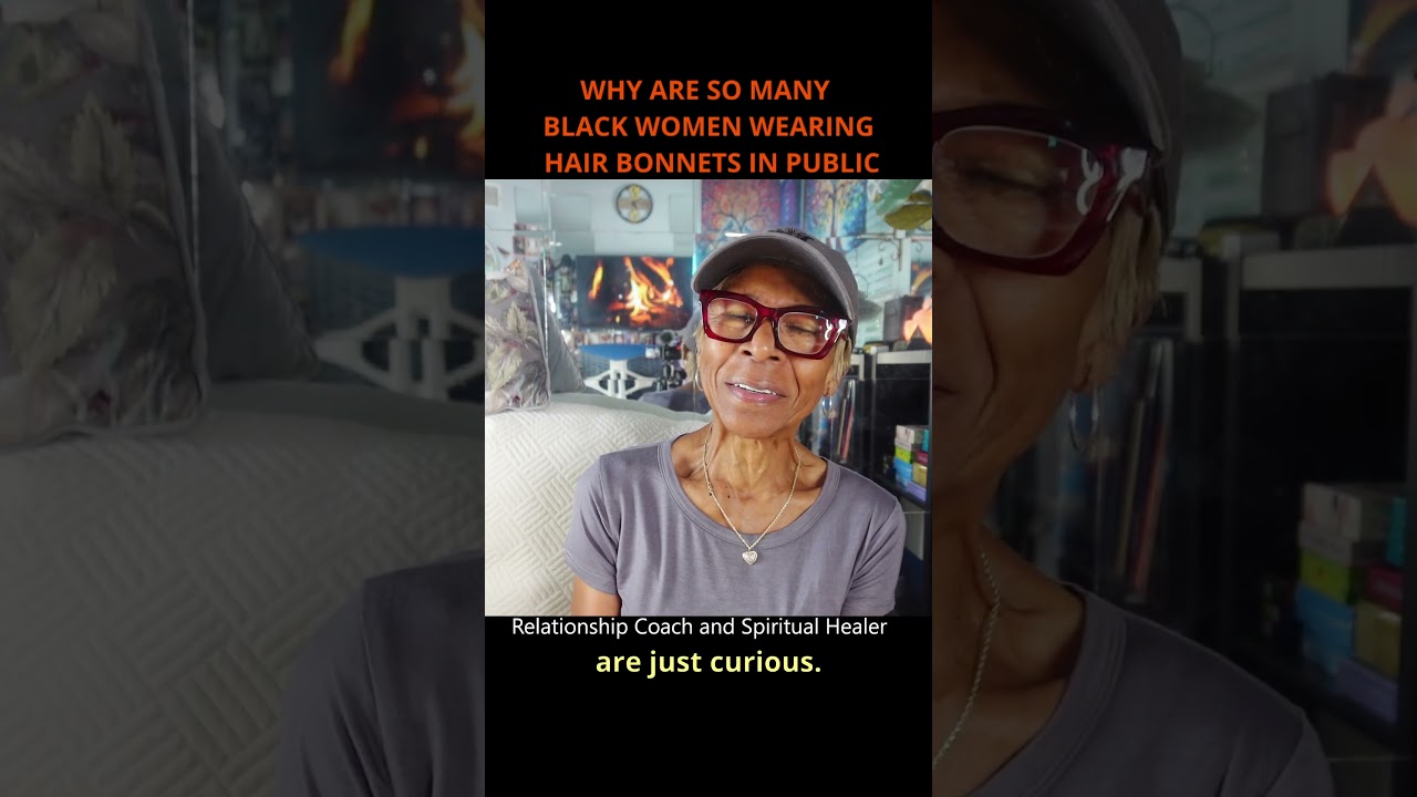 WHY ARE SO MANY BLACK WOMEN WEARING HAIR BONNETS IN PUBLIC: Relationship advice goals & tips