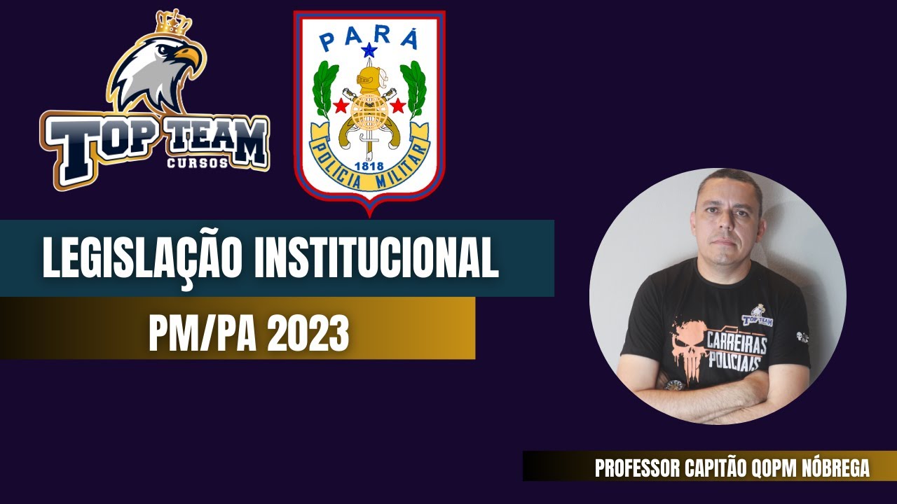 LEGISLAÇÃO INSTITUCIONAL - PM/PA 2023 (ESTATUTO PM/PA)  -  Capitão QOPM Nóbrega (AO VIVO 05-07)