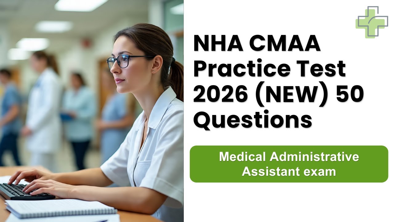 NHA CMAA Practice Test 2026 (NEW) Medical Administrative Assistant 50 Questions & Answers