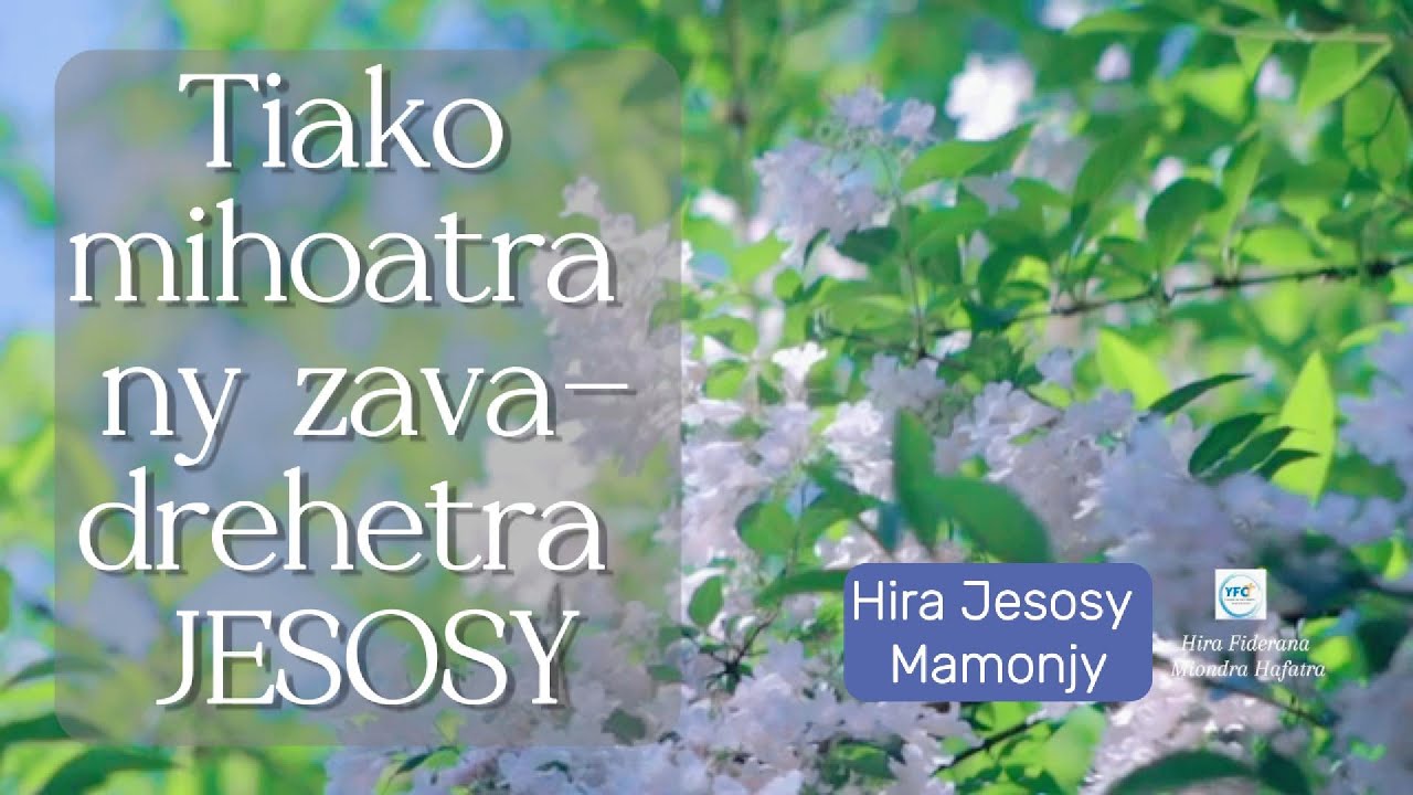 TIAKO MIHOATRA NOHO NY ZAVA-DREHETRA JESOSY. Hira FIANGONANA JESOSY MAMONJY