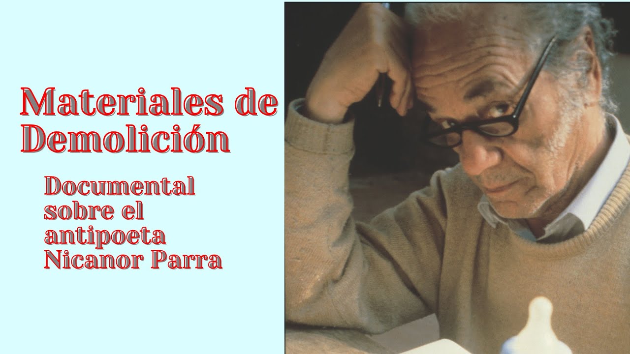 MATERIALES DE DEMOLICIÓN. Documental sobre el antipoeta Nicanor Parra