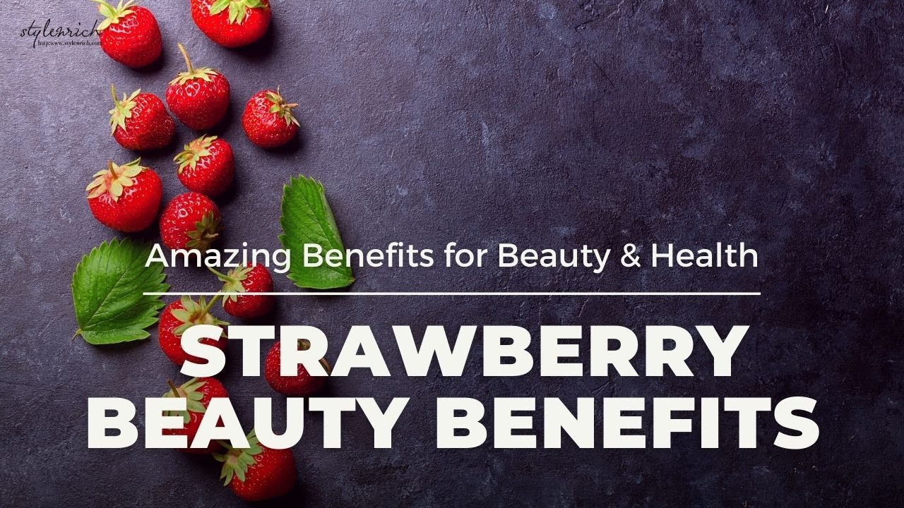 Amazing Strawberry Benefits for Beauty & Health That You Never Knew!