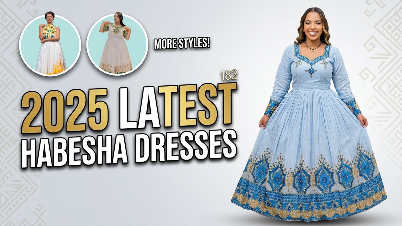 182 | Latest Ethiopian Dresses 2025 &ndash; Modern Habesha Kemis & Fashion Styles