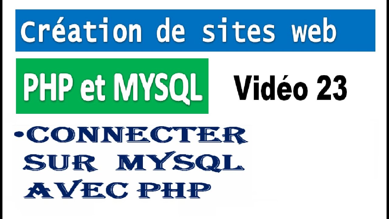 Création de sites web avec PHP et MYSQL – vidéo 23  Connecter sur  MYSQL