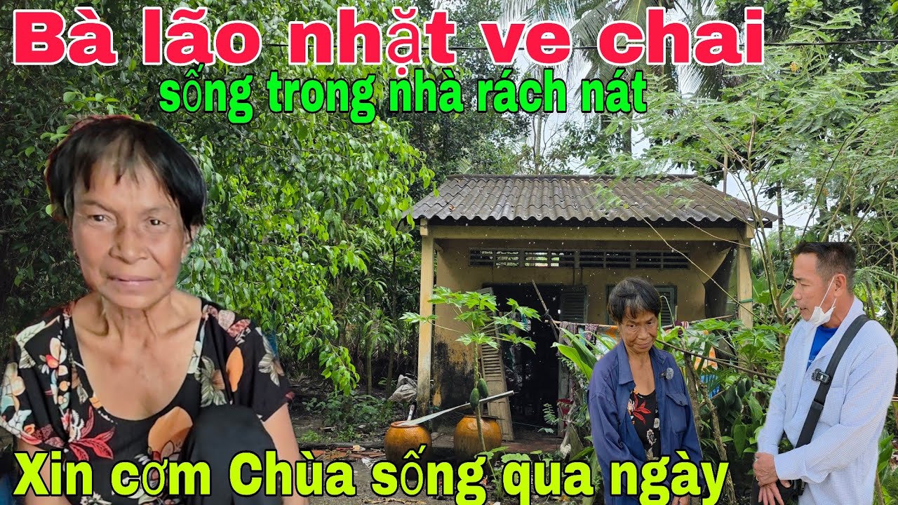 Bà lão nhặt ve chai sống trong căn nhà rách nát xin cơm Chùa sống qua ngày 