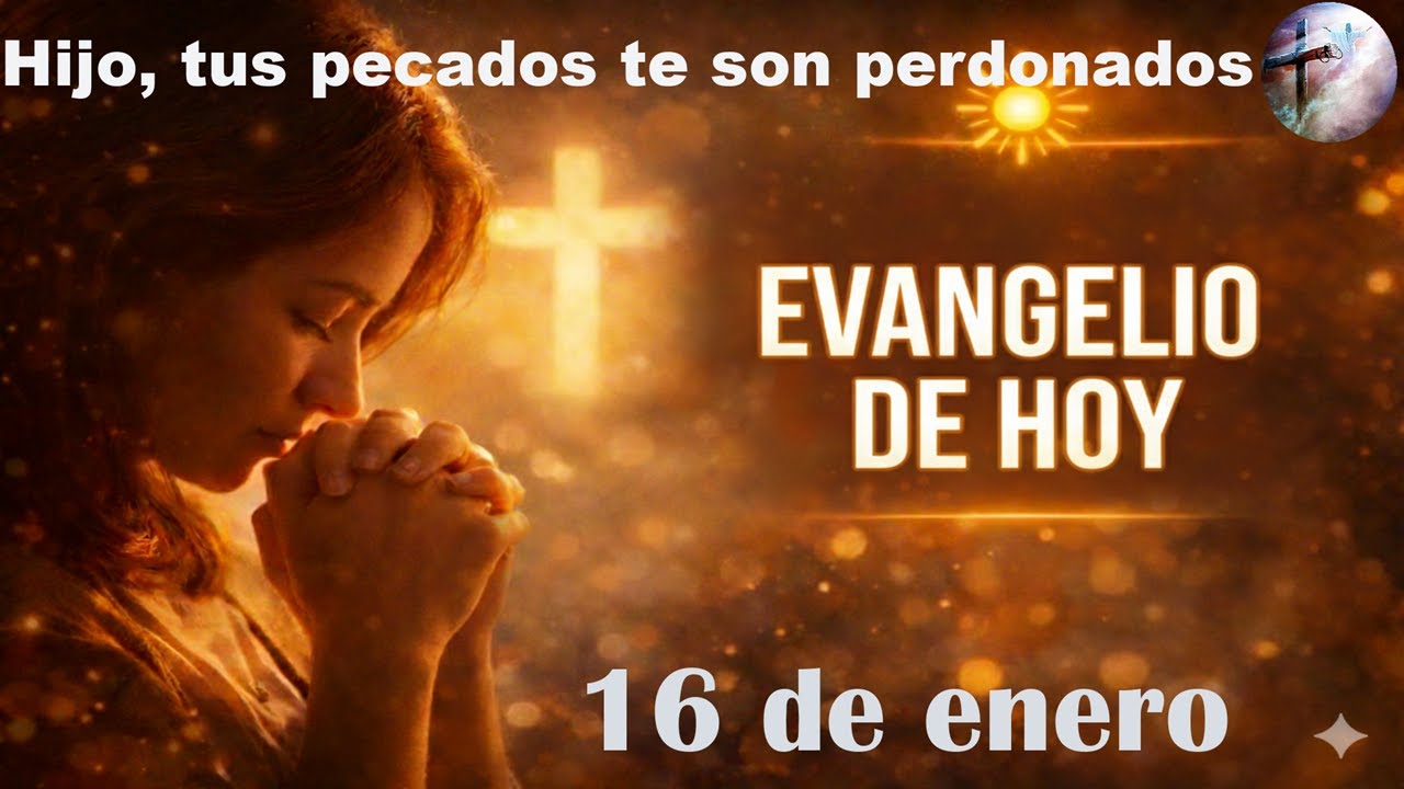 Evangelio de Hoy (16 de enero)   "TUS PECADOS TE SON PERDONADOS"