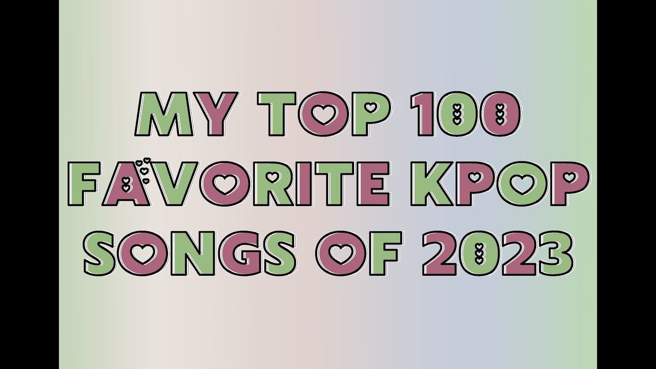 My top 100 favorite kpop songs of 2023