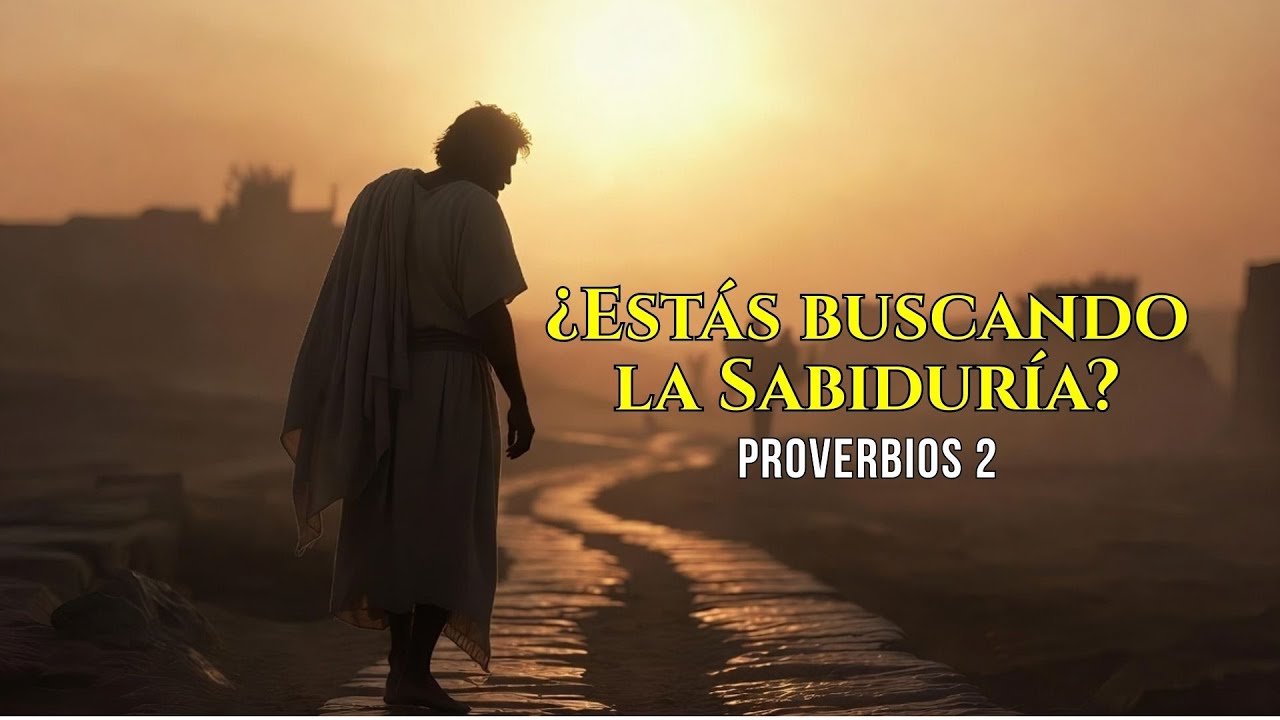 ¿Estás buscando la Sabiduría? | Proverbios 2