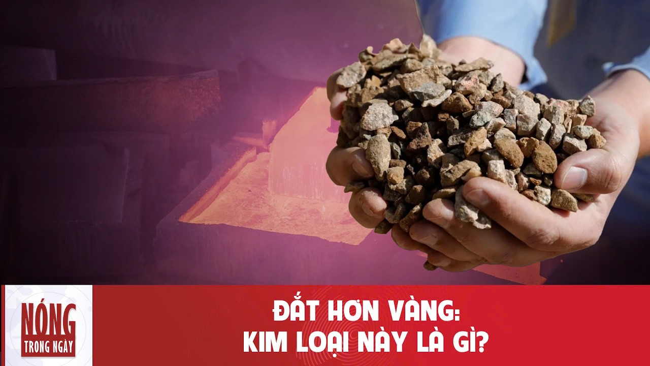 Vượt xa Vàng: Một kim loại bất ngờ tăng giá 557%, Việt Nam sở hữu 