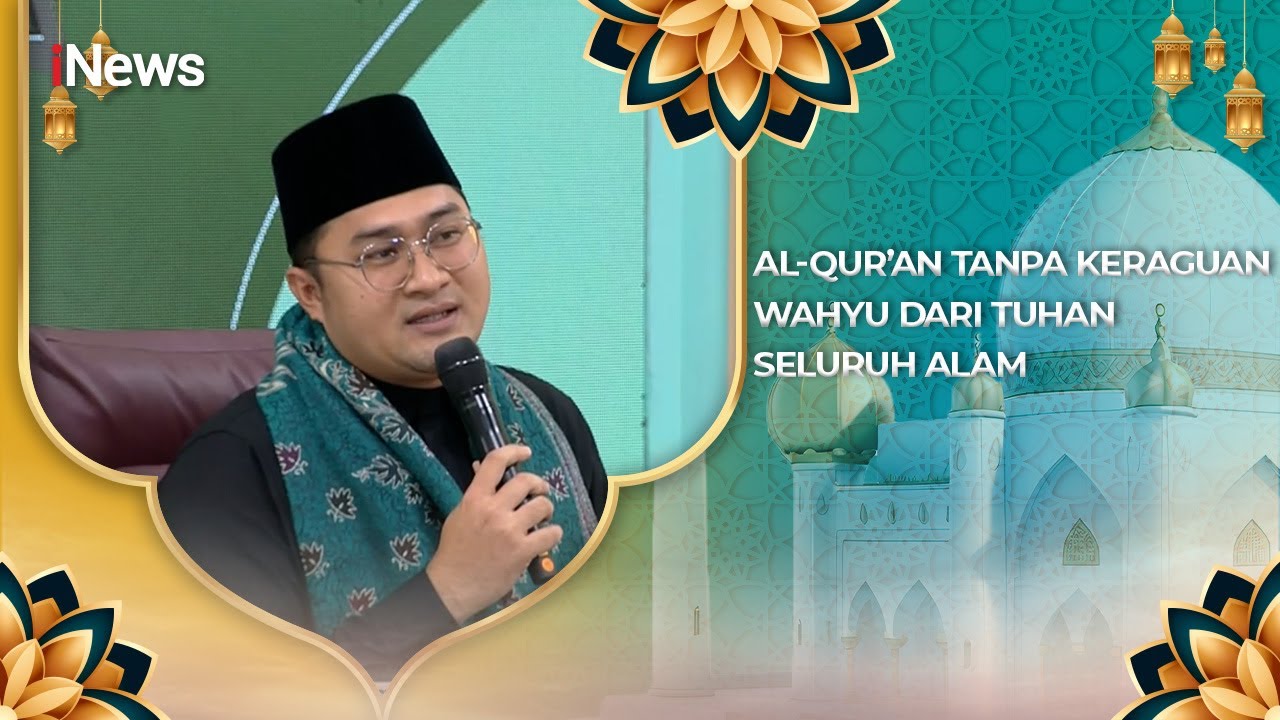 Tak Pernah Diragukan, Al-Qur’an Diturunkan sebagai Wahyu Ilahi bagi Umat Manusia | CHI 17/1
