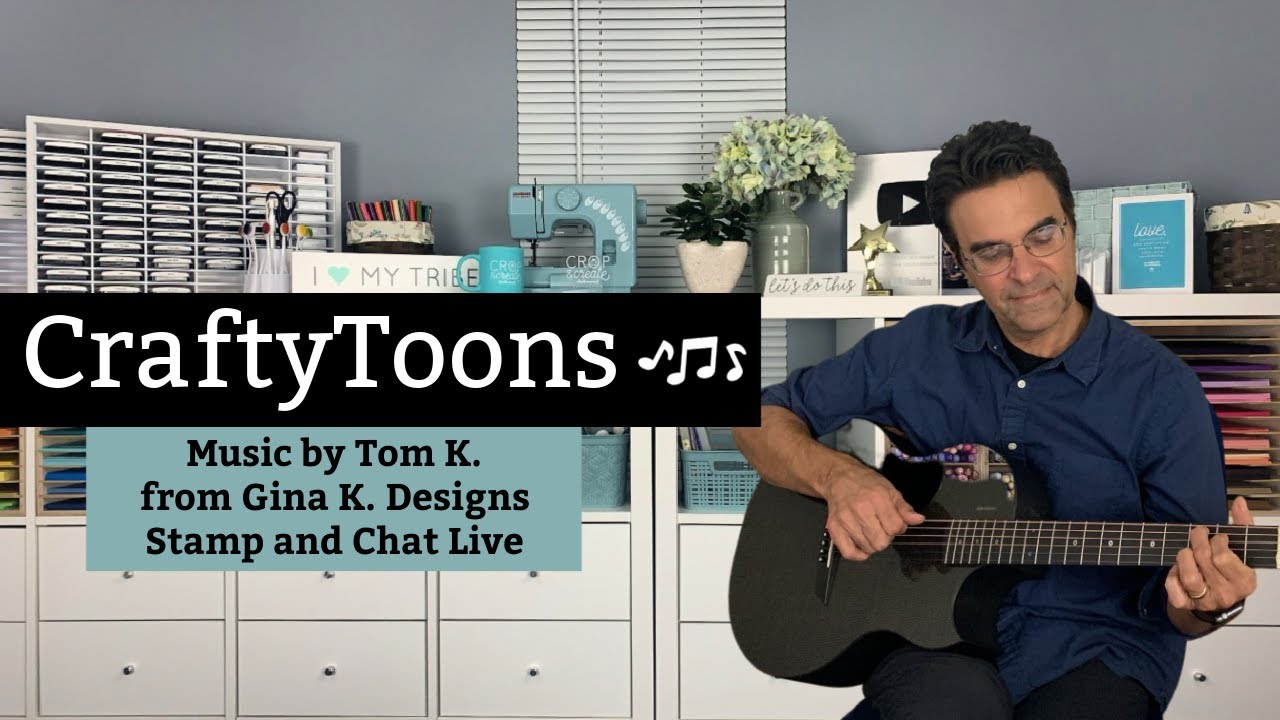 CraftyToons - Music from Gina K. Designs Stamp and Chat Live featuring Tom K.