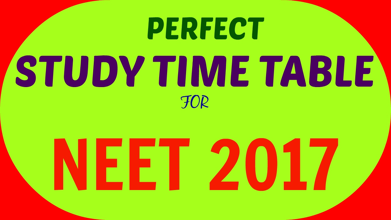 PERFECT TIME TABLE FOR NEET 2017. How to prepare for NEET-2017.